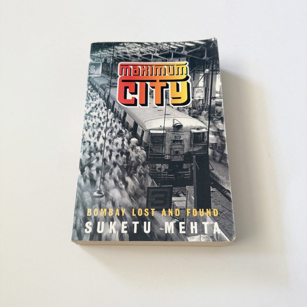 Maximum City Bombay Lost and Found by Suketu Mehta